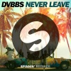 DVBBS - Never Leave (Original Mix)