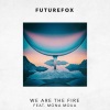 FutureFox、Mona Moua - We Are The Fire