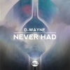 D-wayne - Never Had