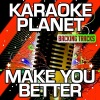 A-Type Player《Make You Better (Karaoke Version With Background Vocals Originally Performed By The Decemberists)》[MP3/LRC]