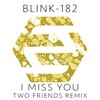 blink-182、Two Friends - I Miss You (Two Friends Remix)