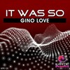 Gino Love - It Was So