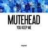 Mutehead - You Keep Me