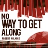 Robert Wilkins - That's No Way to Get Along