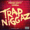 Preddy Boy P、Yowda - Trap Niggaz (feat. Yowda)