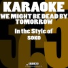 Karaoke 365 - We Might Be Dead by Tomorrow (In the Style of Soko)(Karaoke Version)(伴奏)