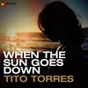 Tito Torres - When the Sun Goes Down