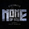Stresmatic、Traxamillion - None of Y'all (feat. Traxamillion)