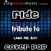 Cover Pop《Ride (Originally Performed By Lana Del Rey)(Karaoke Audio Version)》[MP3/LRC]