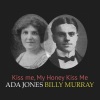 Ada Jones、Billy Murray《Kiss Me, My Honey Kiss Me》[MP3/LRC]