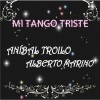 Alberto Marino、Anibal Troilo、Aníbal Troilo Y Su Orquesta - Mi Tango Triste