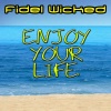 Fidel Wicked - Enjoy Your Life (Radio Edit)