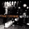 Franz Ferdinand - No You Girls