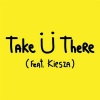 Jack Ü、Kiesza《Take Ü There (Original Mix)》[MP3/LRC]