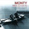 Monty - Meme si je suis fou