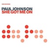 Paul Johnson - She Got Me On