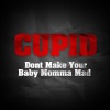 Cupid - Don't Make Your Baby Momma Mad