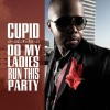 Cupid - Do My Ladies Run This Party - Single (Single)