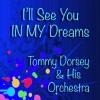 Tommy Dorsey《I'll See You in My Dreams》[MP3/LRC]