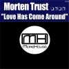 Morten Trust - Love Has Come Around