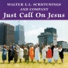Walter E.L. Scrutchings and Company、Walter E.L. Scrutchings、Company - Just Call On Jesus