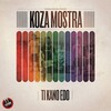 Koza Mostra - Ti Kano Edo