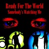 ready for the world - Somebody's Watching Me