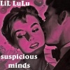 LiL LuLu - Suspicious Minds