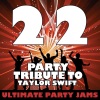 Ultimate Party Jams (最强派对混音)、Ultimate Party Jams - 22 (Party Tribute to Taylor Swift)