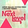 Aitor Galan、Victor Perez、Vicente Ferrer《Next Level (Radio Edit)》[MP3/LRC]