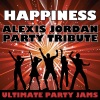 Ultimate Party Jams (最强派对混音)、Ultimate Party Jams - Happiness (Alexis Jordan Party Tribute)