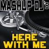 Mashup DJ's《Here With Me (Re-Mix Tool)》[MP3/LRC]