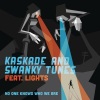 Kaskade、Swanky Tunes、Lights - No One Knows Who We Are (Tim Mason Radio Edit)