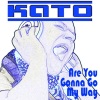 Kato - Are You Gonna Go My Way