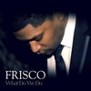 Frisco - What Do We Do