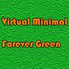 Virtual Minimal - Forever Green