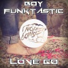 Boy Funktastic - Love Go