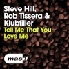 Rob Tissera、Klubfiller、Steve Hill《Tell Me That You Love Me》[MP3/LRC]