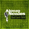 Alonzo Scales - Hard Luck Child