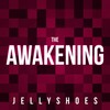Jellyshoes - The Awakening