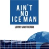 Lovin' Sam Theard - I Ain't No Ice Man