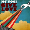 MC Yogi - Give Love