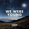 Gareth Emery、Alex & Sierra《We Were Young (Extended Mix)》[MP3/LRC]