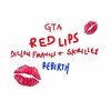 Skrillex、Dillon Francis、GTA - Red Lips (Dillon Francis x Skrillex Rebirth)