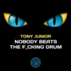 Tony Junior - Nobody Beats TheF cking Drum (Original Mix) - remix