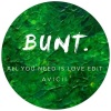 Avicii、BUNT.《All You Need Is Love (BUNT. Edit)》[MP3/LRC]