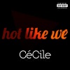 Cecile - Hot Like We