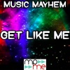 Music Mayhem - Get Like Me (Explicit)