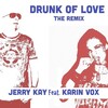 Jerry Kay、Karin Vox - Drunk of Love (Jerry Kay Remix)