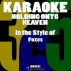 Karaoke 365 - Holding onto Heaven (In the Style of Foxes Karaoke Version)